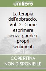 La Terapia Dell Abbraccio Vol 2 Come Esprimere Senza Parole I Propri Sentimenti Kathleen Keating Gribaudi 03