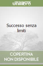 Successo senza limiti libro