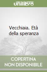 Vecchiaia. Età della speranza