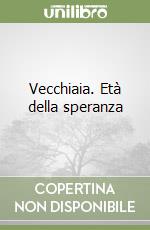 Vecchiaia. Età della speranza libro