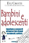 Bambini e adolescenti. Impariamo a conoscerli attraverso la loro scrittura, i disegni, gli scarabocchi libro