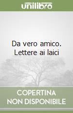 Da vero amico. Lettere ai laici libro