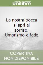 La nostra bocca si aprì al sorriso. Umorismo e fede libro