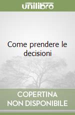 Come prendere le decisioni libro