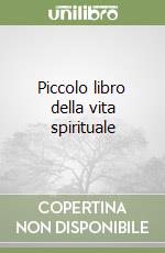 Piccolo libro della vita spirituale libro