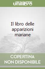 Il libro delle apparizioni mariane libro