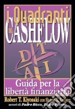 I quadranti del cashflow. Guida per la libertà finanziaria libro
