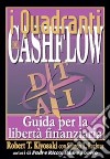 I quadranti del cashflow. Guida per la libertà finanziaria libro di Kiyosaki Robert T. Lechter Sharon L.