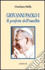 Giovanni Paolo I. Il profeta dell'umiltà libro