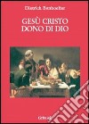 Gesù Cristo dono di Dio libro di Bonhoeffer Dietrich