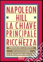 La chiave principale della ricchezza. Preparare la mente ad accogliere le 12 ricchezze della vita libro