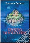 Deserto di solitudini libro