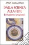 Dalla scienza alla fede. Evoluzione o creazione? libro