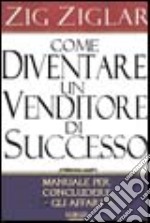 Come diventare un venditore di successo libro