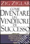 Come diventare un venditore di successo libro di Ziglar Zig