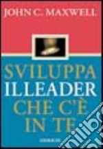 Sviluppa il leader che c'è in te libro