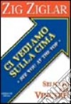 Ci vediamo sulla cima. Sei nato per vincere! libro di Ziglar Zig