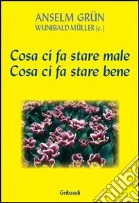 Cosa ci fa stare male. Cosa ci fa stare bene libro