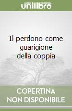 Il perdono come guarigione della coppia libro