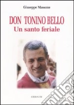 Don Tonino Bello. Un santo feriale libro