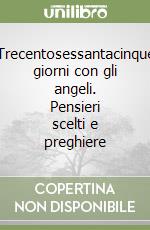 Trecentosessantacinque giorni con gli angeli. Pensieri scelti e preghiere libro