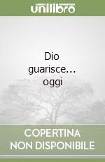 Dio guarisce... oggi