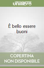 È bello essere buoni