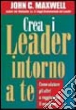 Crea i leader intorno a te libro