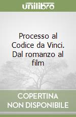 Processo al Codice da Vinci. Dal romanzo al film libro