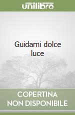 Guidami dolce luce