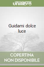 Guidami dolce luce libro