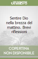 Sentire Dio nella brezza del mattino. Brevi riflessioni libro