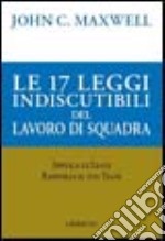 Le 17 leggi indiscutibili del lavoro di squadra libro