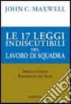 Le 17 leggi indiscutibili del lavoro di squadra libro