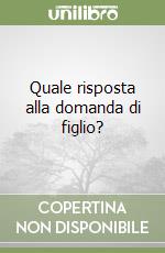 Quale risposta alla domanda di figlio? libro