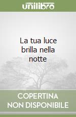 La tua luce brilla nella notte libro