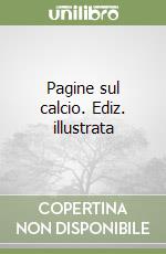 Pagine sul calcio. Ediz. illustrata libro