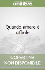 Quando amare è difficile