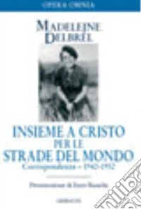 Insieme a Cristo per le strade del mondo. Vol. 2: Corrispondenza 1942-1952 libro