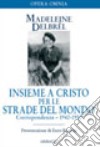 Insieme a Cristo per le strade del mondo. Vol. 2: Corrispondenza 1942-1952 libro di Delbrêl Madeleine
