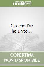 Ciò che Dio ha unito... libro