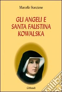 Gli angeli e Santa Faustina Kowalska libro