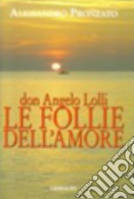 Don Angelo Lolli. Le follie dell'amore libro