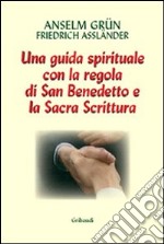 Lavoro e preghiera. Un cammino spirituale con la Regola di san Benedetto e la Sacra Scrittura