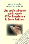 Lavoro e preghiera. Un cammino spirituale con la Regola di san Benedetto e la Sacra Scrittura libro