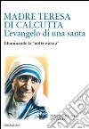 Madre Teresa di Calcutta. L'evangelo di una santa. Illuminando la «notte oscura» libro