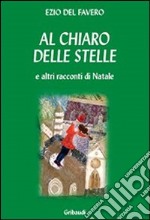 Al chiaro delle stelle e altri racconti di Natale libro