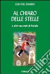 Al chiaro delle stelle e altri racconti di Natale libro