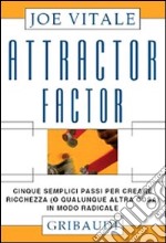 Attractor factor. Cinque semplici passi per creare ricchezza (o qualunque altra cosa) in modo radicale libro