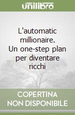 L'automatic millionaire. Un one-step plan per diventare ricchi